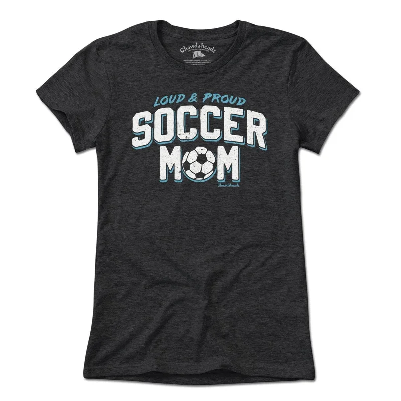 Loud & Proud Soccer Mom T-Shirt